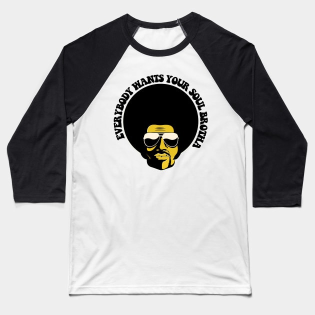 Black Man, Everybody Wants Your Soul Brotha, African American, Black History Baseball T-Shirt by UrbanLifeApparel